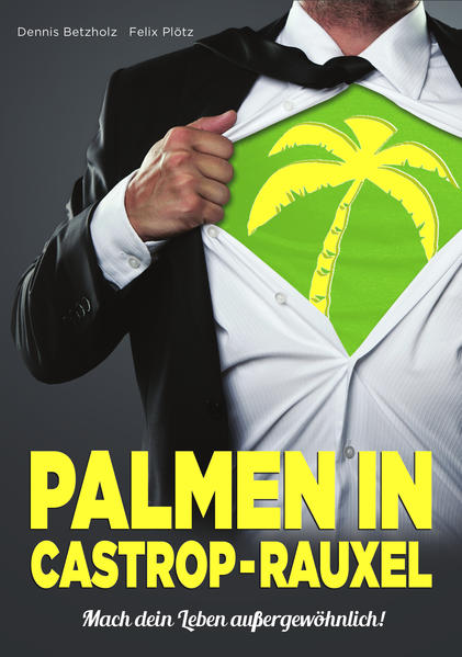 Palmen in Castrop-Rauxel - Mach dein Leben außergewöhnlich! - Dennis Betzholz, Felix Plötz, Dennis Betzholz, Felix Plötz