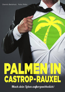 Palmen in Castrop-Rauxel - Mach dein Leben außergewöhnlich! - Dennis Betzholz, Felix Plötz, Dennis Betzholz, Felix Plötz
