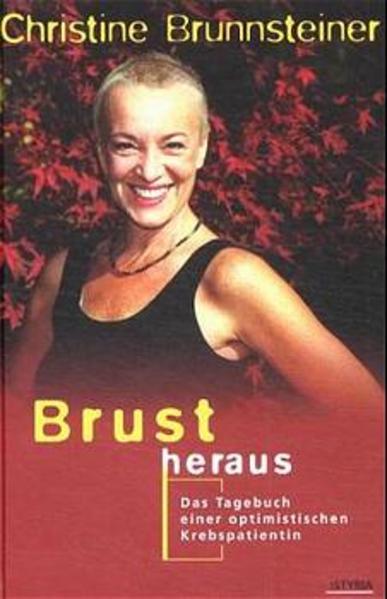 Brust heraus - Das Tagebuch einer optimistischen Krebspatientin - Christine Brunnsteiner