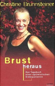 Brust heraus - Das Tagebuch einer optimistischen Krebspatientin - Christine Brunnsteiner