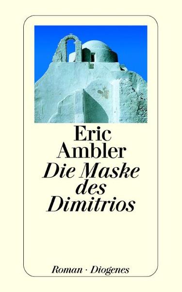Die Maske des Dimitrios - Eric Ambler