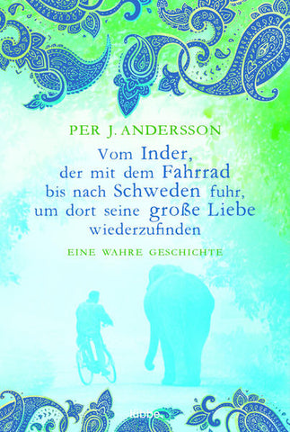 Vom Inder, der mit dem Fahrrad bis nach Schweden fuhr... - Eine wahre Geschichte - Per J. Andersson