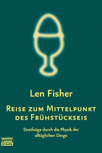 Reise zum Mittelpunkt des Frühstückseis - Streifzüge durch die Physik der alltäglichen Dinge - Len Fisher