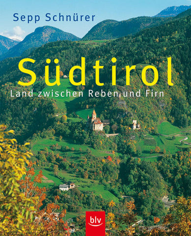 Südtirol - Land zwischen Reben und Firn - Sepp Schnürer