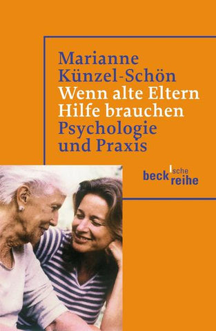 Wenn alte Eltern Hilfe brauchen - Psychologie und Praxis - Marianne Künzel-Schön