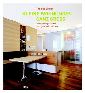Kleine Wohnungen ganz groß - Spannend gestalten und geschickt nutzen - Thomas Drexel