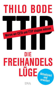 Die Freihandelslüge - Warum wir CETA und TTIP stoppen müssen - Thilo Bode, Stefan Scheytt