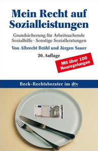 Mein Recht auf Sozialleistungen - Grundsicherung für Arbeitsuchende.Sozialhilfe. Sonstige Sozialleistungen - Albrecht Brühl, Jürgen Sauer