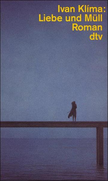 Liebe und Müll - Roman - Ivan Klima