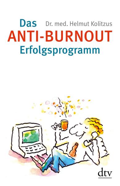 Das Anti-Burnout-Erfolgsprogramm - Gesundheit, Glück und Glaube - Helmut Kolitzus, Jan Tomaschoff