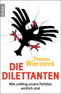 Die Dilettanten - Wie unfähig unsere Politiker wirklich sind - Thomas Wieczorek