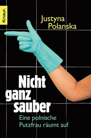 Nicht ganz sauber - Eine polnische Putzfrau räumt auf - Justyna Polanska
