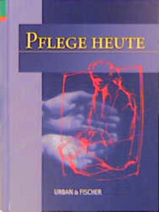 Pflege Heute - Lehrbuch und Atlas für die Pflegeberufe - Nicole Menche, Ulrike Bazlen, Tilman Kommerell