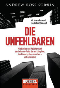 Die Unfehlbaren - Wie Banker und Politiker nach der Lehman-Pleite darum kämpften, das Finanzsystem zu retten – und sich selbst - Andrew Ross Sorkin, Gabor Steingart, Ursel Schäfer, Enrico Heinemann, Helmut Dierlamm