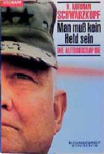 Man muss kein Held sein - Die Autobiographie - H Norman Schwarzkopf