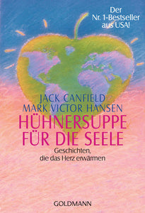 Hühnersuppe für die Seele - Geschichten, die das Herz erwärmen - Der Nr. 1-Bestseller aus USA! - Jack Canfield, Mark Victor Hansen, Christiane Radünz
