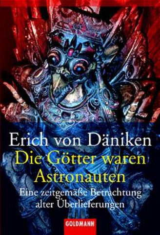 Die Götter waren Astronauten! - Eine zeitgemäße Betrachtung alter Überlieferungen - Erich Däniken