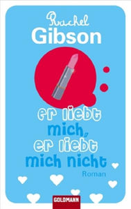 Er liebt mich, er liebt mich nicht - Roman - Rachel Gibson, Elisabeth Hartmann