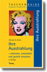 Ihre Ausstrahlung - erkennen, entwickeln und gezielt einsetzen - Michael A. Reiter
