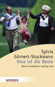 Oma ist die Beste - Warum Großeltern wichtig sind - Sylvia Görnert-Stuckmann