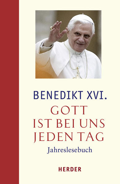 Gott ist bei uns jeden Tag - Jahreslesebuch - Benedikt XVI., Franz Johna, Christoph Schönborn