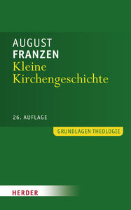 Kleine Kirchengeschichte - Durchgesehen von Bruno Steimer, erweitert bis in die Gegenwart von Roland Fröhlich - August Franzen, Roland Fröhlich, Bruno Steimer, Roland Fröhlich, Bruno Steimer