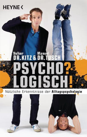 Psycho? Logisch! - Nützliche Erkenntnisse der Alltagspsychologie - Volker Kitz, Manuel Tusch