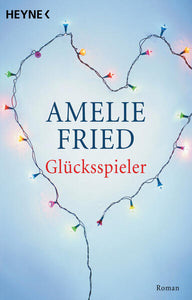 Glücksspieler - Roman - Amelie Fried