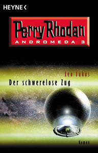 Der schwerelose Zug - Andromeda 3. Perry Rhodan-Roman - Leo Lukas
