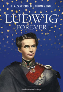 Ludwig forever - Die fantastische Welt des Märchenkönigs - Thomas Endl, Klaus Reichold