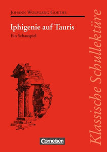 Klassische Schullektüre / Iphigenie auf Tauris - Text - Erläuterungen - Materialien. Empfohlen für das 10.-13. Schuljahr - Johann Wolfgang Goethe, Klaus Peter, Ekkehart Mittelberg