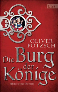 Die Burg der Könige - Historischer Roman - Oliver Pötzsch