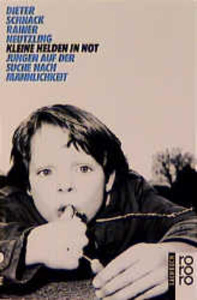 Kleine Helden in Not - Jungen auf der Suche nach Männlichkeit - Dieter Schnack, Rainer Neutzling