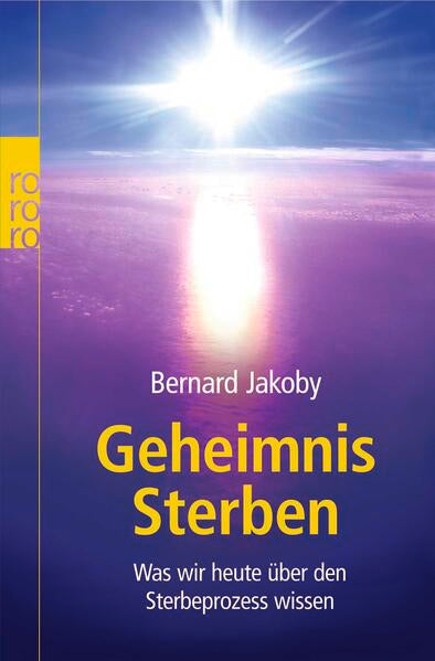 Geheimnis Sterben - Was wir heute über den Sterbeprozess wissen - Bernard Jakoby