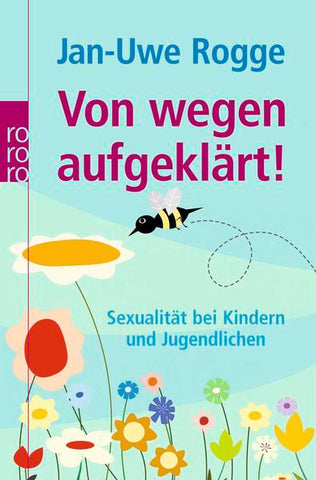 Von wegen aufgeklärt! - Sexualität bei Kindern und Jugendlichen - Jan-Uwe Rogge, Rosemarie Donnenberg