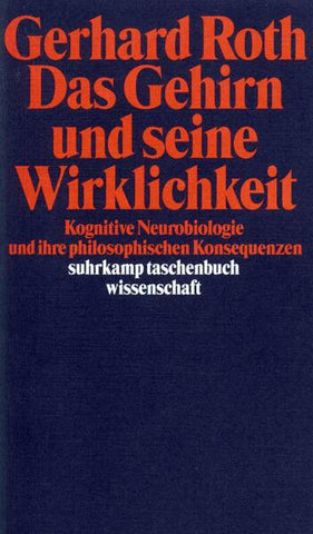 Das Gehirn und seine Wirklichkeit - Kognitive Neurobiologie und ihre philosophischen Konsequenzen - Gerhard Roth