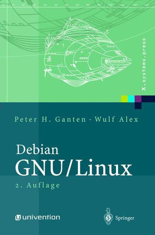 Debian GNU/Linux - Grundlagen, Einrichtung und Betrieb - Peter H. Ganten, Wulf Alex