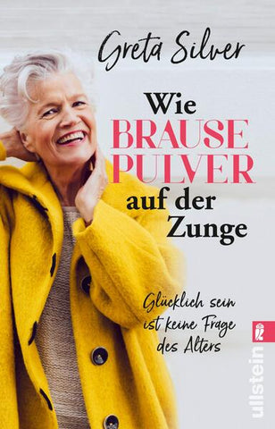 Wie Brausepulver auf der Zunge - Glücklich sein ist keine Frage des Alters - Greta Silver