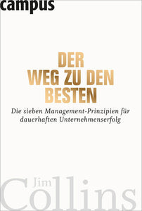 Der Weg zu den Besten - Die sieben Management-Prinzipien für dauerhaften Unternehmenserfolg - Jim Collins, Martin Baltes, Fritz Böhler
