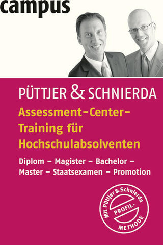Assessment-Center-Training für Hochschulabsolventen - Diplom - Magister - Bachelor - Master - Staatsexamen - Promotion - Christian Püttjer, Uwe Schnierda