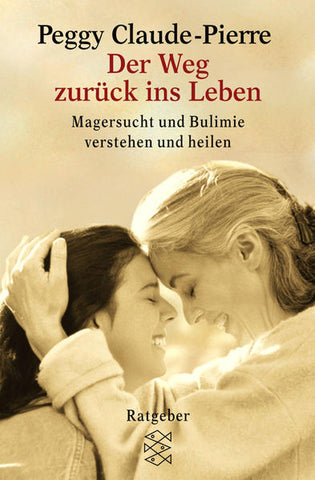 Der Weg zurück ins Leben - Magersucht und Bulimie verstehen und heilen - Peggy Claude-Pierre