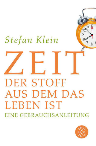 Zeit - Der Stoff, aus dem das Leben ist. Eine Gebrauchsanleitung - Stefan Klein