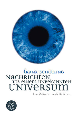 Nachrichten aus einem unbekannten Universum - Eine Zeitreise durch die Meere - Frank Schätzing