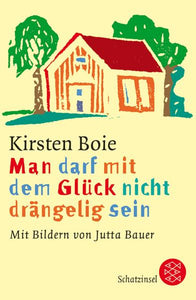 Man darf mit dem Glück nicht drängelig sein - Kirsten Boie, Jutta Bauer