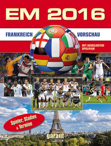 EM 2016 Frankreich - Vorschau - Spieler, Stadien und Termine - garant Verlag GmbH