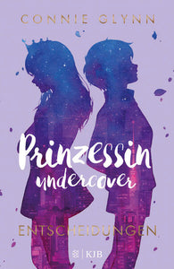 Prinzessin undercover – Entscheidungen - Band 3 - Connie Glynn, Maren Illinger, Marlene Frucht