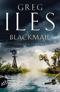 Blackmail - Penn Cage ermittelt - Greg Iles, Axel Merz