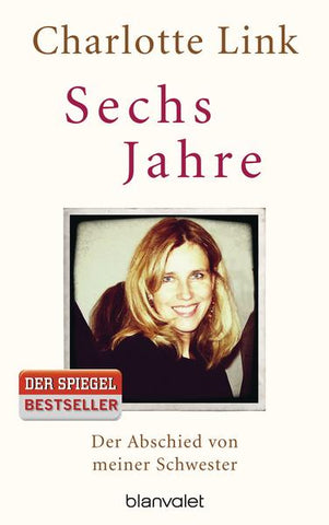 Sechs Jahre - Der Abschied von meiner Schwester - Charlotte Link