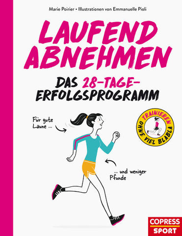 Laufend abnehmen - Schritt für Schritt effektiv und langfristig Gewicht verlieren. Mit Ernährungstipps und Trainingsplan für Laufanfänger. Das erfolgreiche 28-Tage-Programm von Abnehm-Coach Poirier. - Marie Poirier, Emmanuelle Pioli