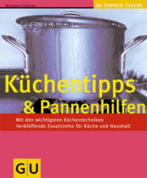 Küchentipps & Pannenhilfe - Mit den wichtigsten Küchentechniken. Verblüffende Zusatzinfos für Küche und Haushalt - Michaela Schremmer